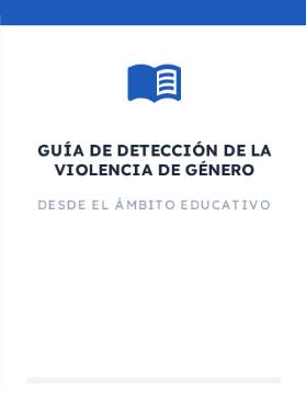 Guía de detección de la violencia de género desde el ámbito educativo